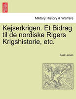 Kejserkrigen. Et Bidrag Til de Nordiske Rigers Krigshistorie, Etc.