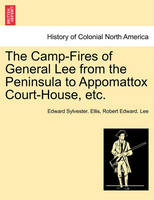 The Camp-Fires of General Lee from the Peninsula to Appomattox Court-House, Etc.