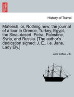 Mafeesh, Or, Nothing New; The Journal of a Tour in Greece, Turkey, Egypt, the Sinai-Desert, Petra, Palestine, Syria, and Russia. [The Author's Dedication Signed