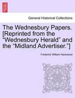 The Wednesbury Papers. [Reprinted from the Wednesbury Herald and the Midland Advertiser.]
