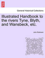 Illustrated Handbook to the Rivers Tyne, Blyth, and Wansbeck, Etc.