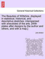 The Beauties of Wiltshire, Displayed in Statistical, Historical, and Descriptive Sketches