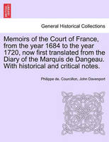 Memoirs of the Court of France, from the year 1684 to the year 1720, now first translated from the Diary of the Marquis de Dangeau. With historical and critical notes.