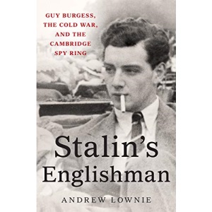 Stalin's Englishman: Guy Burgess, the Cold War, and the Cambridge Spy Ring