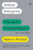 Artificial Intelligence: A Guide for Thinking Humans (with a New Preface)