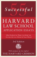 55 Successful Harvard Law School Application Essays, 3rd Edition: With Analysis by the Staff of the Harvard Crimson