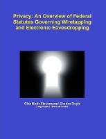 Privacy: An Overview of Federal Statutes Governing Wiretapping and Electronic Eavesdropping