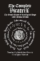 The Complete Picatrix: The Occult Classic of Astrological Magic Liber Atratus Edition