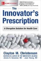 The Innovator's Prescription: A Disruptive Solution for Health Care