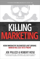 Killing Marketing: How Innovative Businesses Are Turning Marketing Cost Into Profit