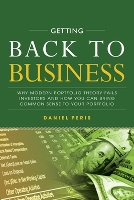 Getting Back to Business: Why Modern Portfolio Theory Fails Investors and How You Can Bring Common Sense to Your Portfolio