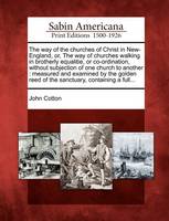 The Way of the Churches of Christ in New-England, Or, the Way of Churches Walking in Brotherly Equalitie, or Co-Ordination, Without Subjection of One Church to Another