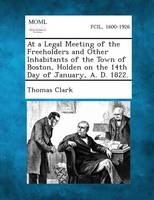 At a Legal Meeting of the Freeholders and Other Inhabitants of the Town of Boston, Holden on the 14th Day of January, A. D. 1822.
