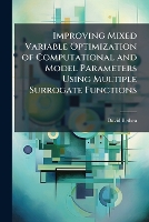 Improving Mixed Variable Optimization of Computational and Model Parameters Using Multiple Surrogate Functions