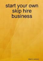 Start Your Own Skip Hire Business