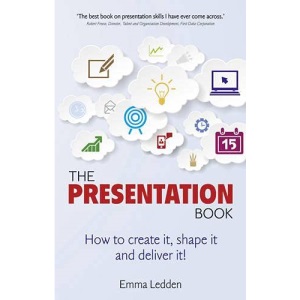 The Presentation Book: How to create it, shape it and deliver it! Improve your presentation skills now.