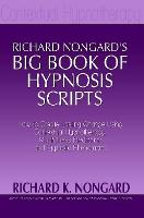 Richard Nongard's Big Book of Hypnosis Scripts