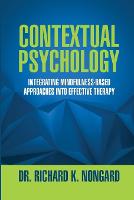 Contextual Psychology: Integrating Mindfulness-Based Approaches Into Effective Therapy