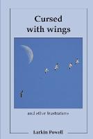 Cursed with Wings: and Other Frustrations