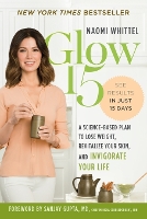 Glow15: A Science Based Plan to Lose Weight, Revitalize Your Skin and Invigorate Your Life