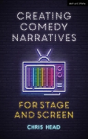 Creating Comedy Narratives for Stage and Screen