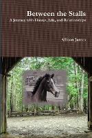 Between the Stalls - a Journey with Horses, Life and Relationships