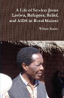 A Life of Service: Jones Laviwa, Refugees, Relief, and AIDS in Rural Malawi