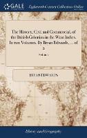 The History, Civil and Commercial, of the British Colonies in the West Indies. In two Volumes. By Bryan Edwards, ... of 2; Volume 1