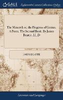 The Minstrel; or, the Progress of Genius. A Poem. The Second Book. By James Beattie, LL.D