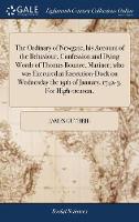 The Ordinary of Newgate, his Account of the Behaviour, Confession and Dying Words of Thomas Rounce, Mariner; who was Executed at Execution-Dock on Wednesday the 19th of January, 1742-3. For High-treason,