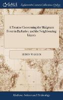 A Treatise Concerning the Malignant Fever in Barbados, and the Neighbouring Islands