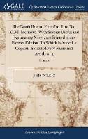 The North Briton, From No. I. to No. XLVI. Inclusive. With Several Useful and Explanatory Notes, not Printed in any Former Edition. To Which is Added, a Copious Index to Every Name and Article of 3; Volume 2