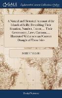 A Natural and Historical Account of the Islands of Scilly; Describing Their Situation, Number, Extent, ... Their Government, Laws, Customs, ... Illustrated With a new and Correct Draught of Those Isles