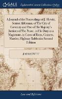 A Journal of the Proceedings of J. Hewitt, Senior Alderman, of The City of Coventry and One of His Majesty's Justices of The Peace, in His Duty as a Magistrate, in Cases of Riots, Coiners, Murder, Highway Robberies Second Edition