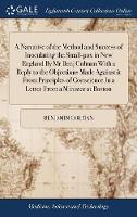 A Narrative of the Method and Success of Inoculating the Small-pox in New England By Mr Benj Colman With a Reply to the Objections Made Against it From Principles of Conscience In a Letter From a Minister at Boston