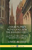Other People's Money and How the Bankers Use It
