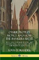 Other People's Money and How the Bankers Use It