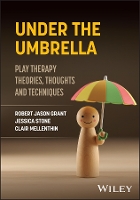 Under the Umbrella: Play Therapy Theories, Thoughts and Techniques