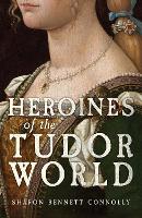 Heroines of the Tudor World