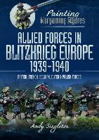 Painting Wargaming Figures: Allied Forces in Blitzkrieg Europe, 1939 1940
