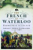 The French at Waterloo: Eyewitness Accounts