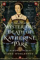 The Mysterious Death of Katherine Parr