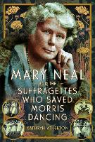 Mary Neal and the Suffragettes Who Saved Morris Dancing