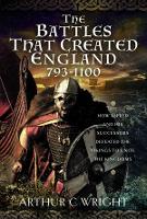 The Battles That Created England 793-1100