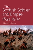 The Scottish Soldier and Empire, 1854-1902