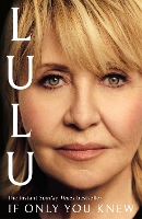 If Only You Knew: The instant bestselling memoir from British pop icon Lulu