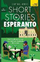 Short Stories in Esperanto for Beginners: Read for pleasure at your level, expand your vocabulary and learn Esperanto the fun way! (Readers)