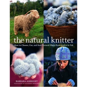 Natural Knitter, The: How to Choose, Use, and Knit Natural Fibers from Alpaca to Yak