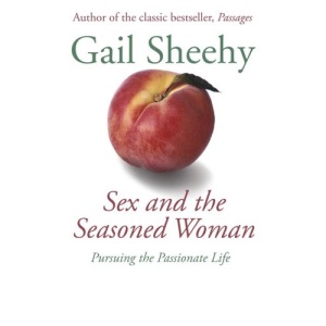 Sex and the Seasoned Woman: Pursuing the Passionate Life