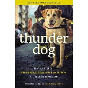 Thunder Dog: A Blind Man, His Guide Dog, and the Triumph of Trust at Ground Zero